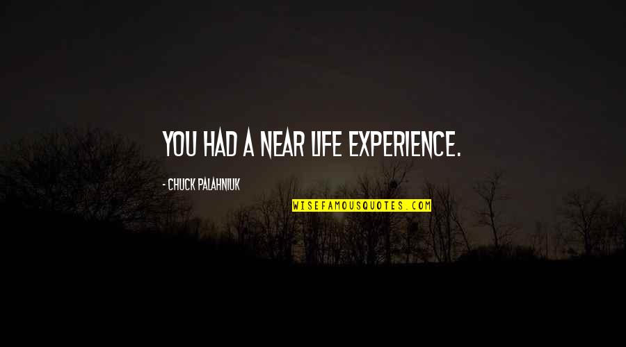 Superficially Quotes By Chuck Palahniuk: You had a near life experience.