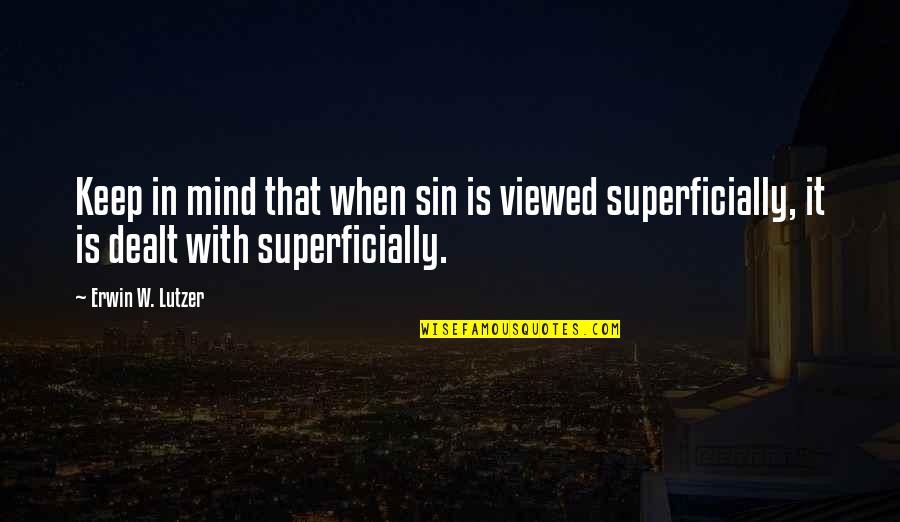 Superficially Quotes By Erwin W. Lutzer: Keep in mind that when sin is viewed