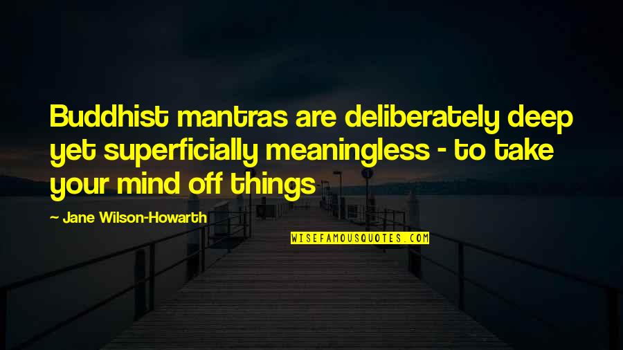 Superficially Quotes By Jane Wilson-Howarth: Buddhist mantras are deliberately deep yet superficially meaningless