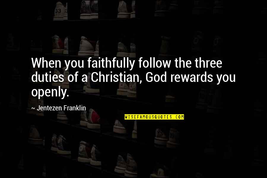Superficially Quotes By Jentezen Franklin: When you faithfully follow the three duties of