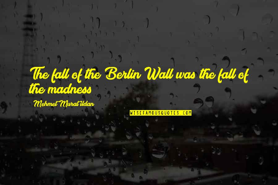 Superficies Equipotenciales Quotes By Mehmet Murat Ildan: The fall of the Berlin Wall was the