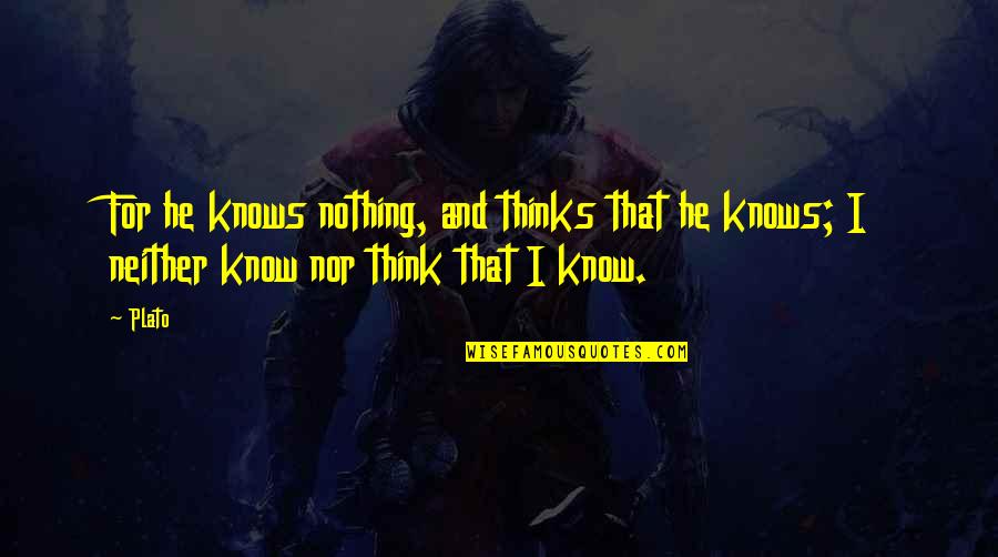 Superficies In English Quotes By Plato: For he knows nothing, and thinks that he