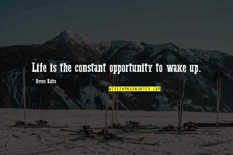 Superfineness Quotes By Byron Katie: Life is the constant opportunity to wake up.