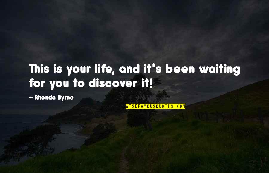 Superflously Quotes By Rhonda Byrne: This is your life, and it's been waiting