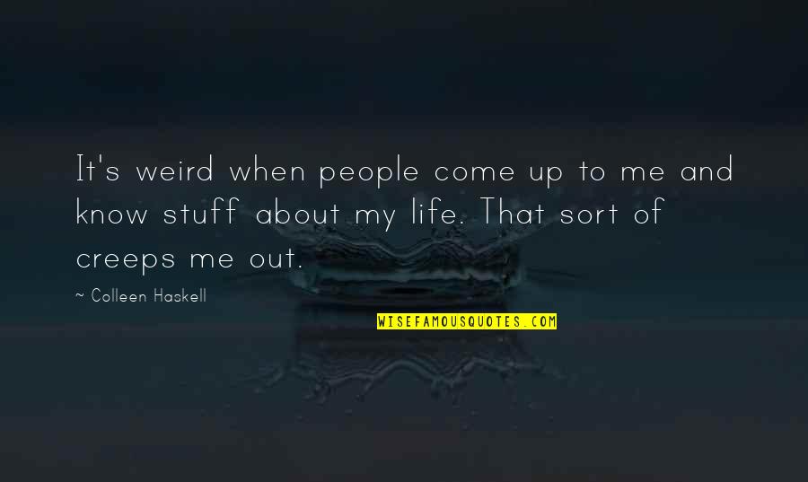 Superfluas Significado Quotes By Colleen Haskell: It's weird when people come up to me Superfluas Significado Quotes By Colleen Haskell: It's weird when people come up to me