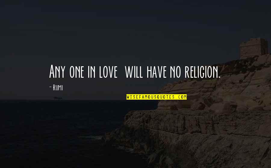 Superfluas Significado Quotes By Rumi: Any one in love will have no religion.