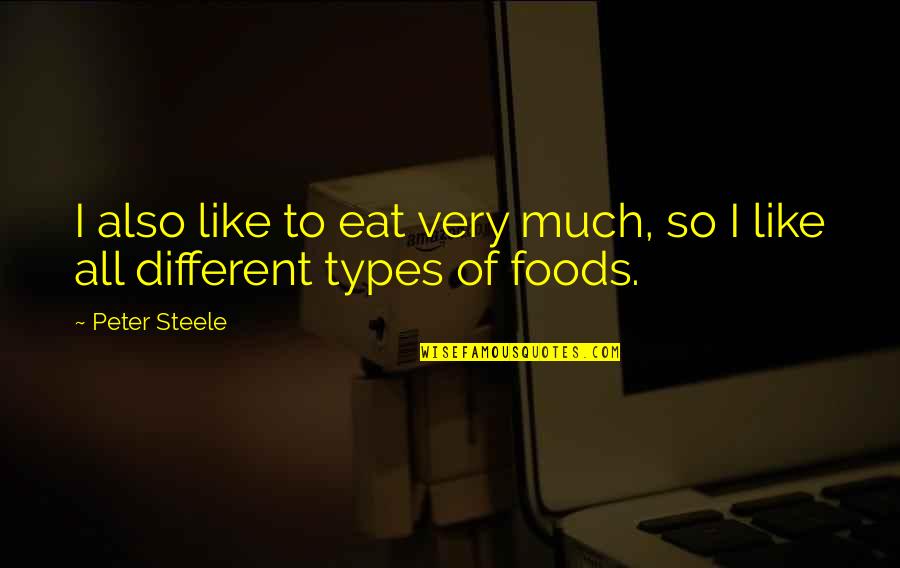 Superfluidity Quotes By Peter Steele: I also like to eat very much, so