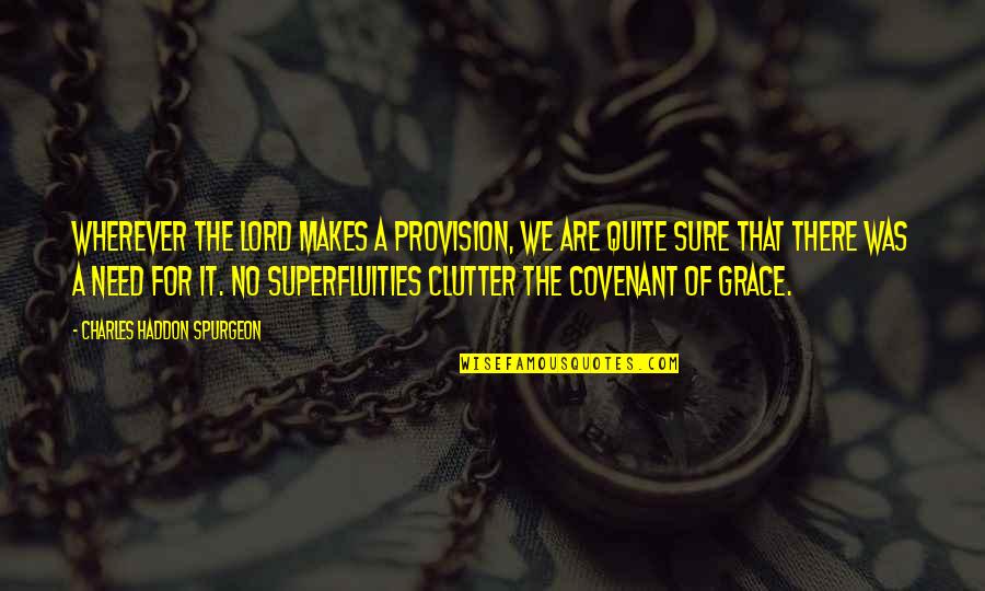 Superfluities Quotes By Charles Haddon Spurgeon: Wherever the Lord makes a provision, we are