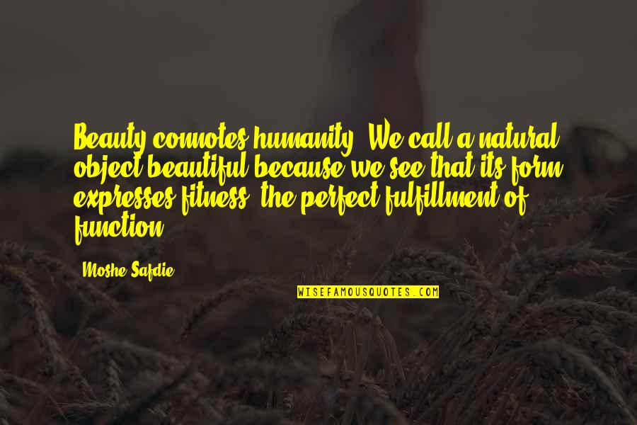Superfluity Crossword Quotes By Moshe Safdie: Beauty connotes humanity. We call a natural object Superfluity Crossword Quotes By Moshe Safdie: Beauty connotes humanity. We call a natural object