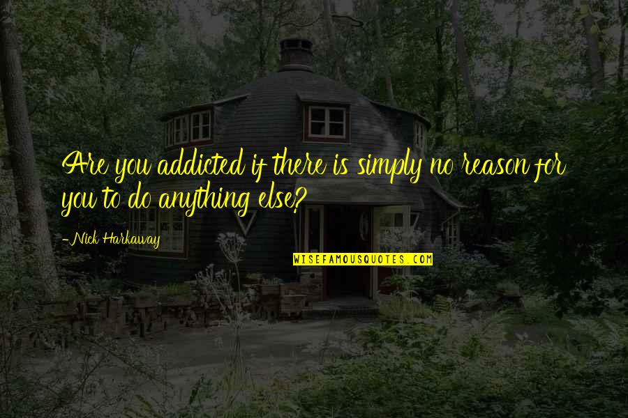 Superfluity Crossword Quotes By Nick Harkaway: Are you addicted if there is simply no