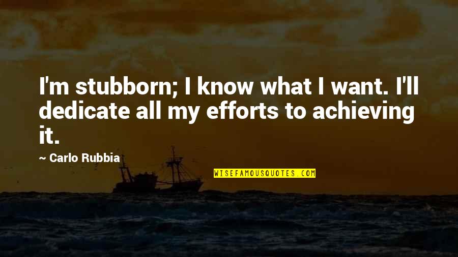 Superfly Curtis Quotes By Carlo Rubbia: I'm stubborn; I know what I want. I'll