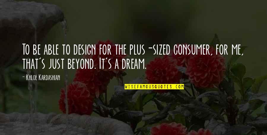 Superfly Eddie Quotes By Khloe Kardashian: To be able to design for the plus-sized Superfly Eddie Quotes By Khloe Kardashian: To be able to design for the plus-sized
