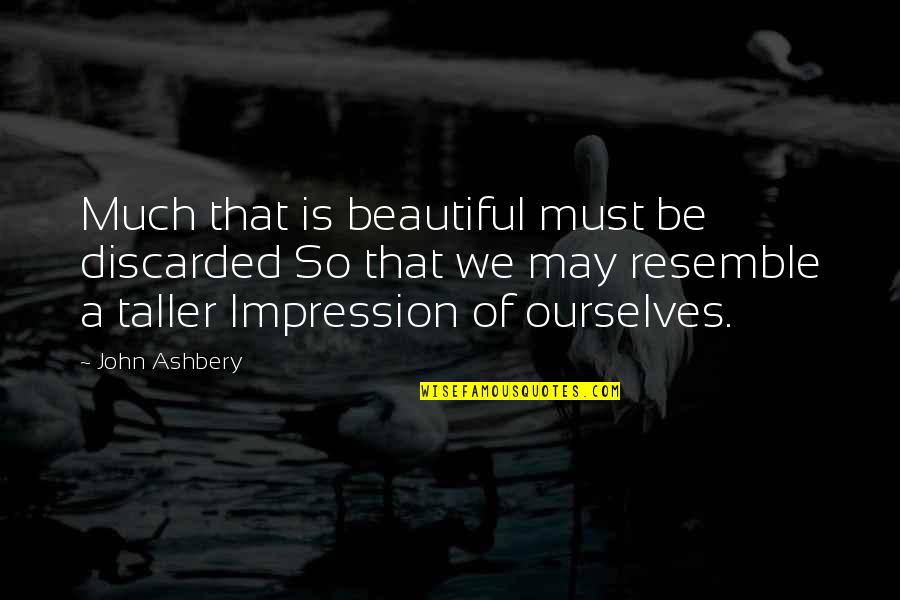 Superfly Motorsports Quotes By John Ashbery: Much that is beautiful must be discarded So Superfly Motorsports Quotes By John Ashbery: Much that is beautiful must be discarded So