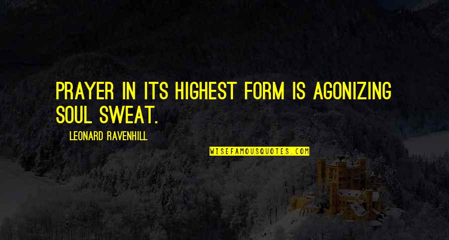 Superfly Motorsports Quotes By Leonard Ravenhill: Prayer in its highest form is agonizing soul Superfly Motorsports Quotes By Leonard Ravenhill: Prayer in its highest form is agonizing soul