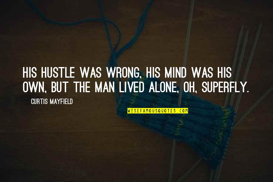 Superfly Quotes By Curtis Mayfield: His hustle was wrong, his mind was his