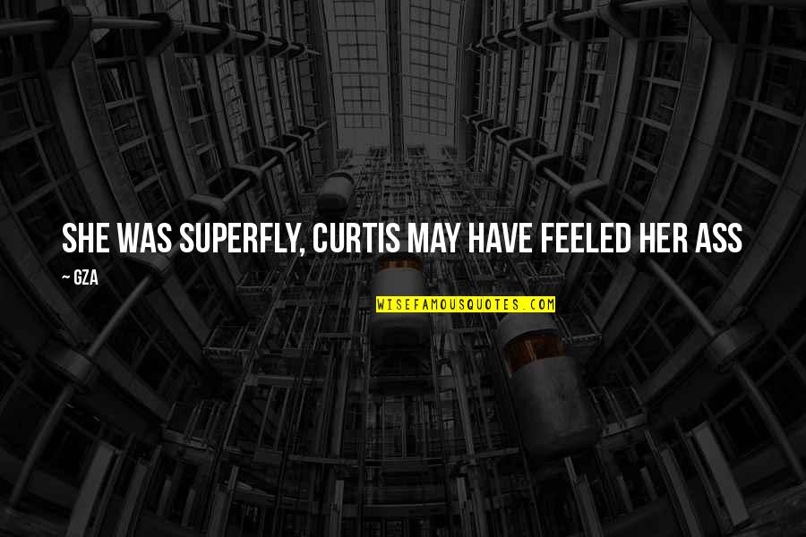 Superfly Quotes By GZA: She was superfly, Curtis may have feeled her