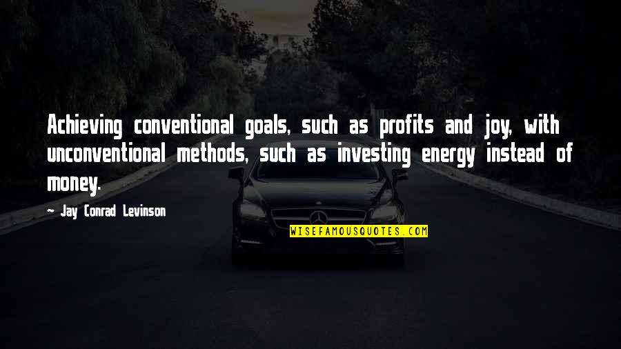 Superfly Scatter Quotes By Jay Conrad Levinson: Achieving conventional goals, such as profits and joy, Superfly Scatter Quotes By Jay Conrad Levinson: Achieving conventional goals, such as profits and joy,