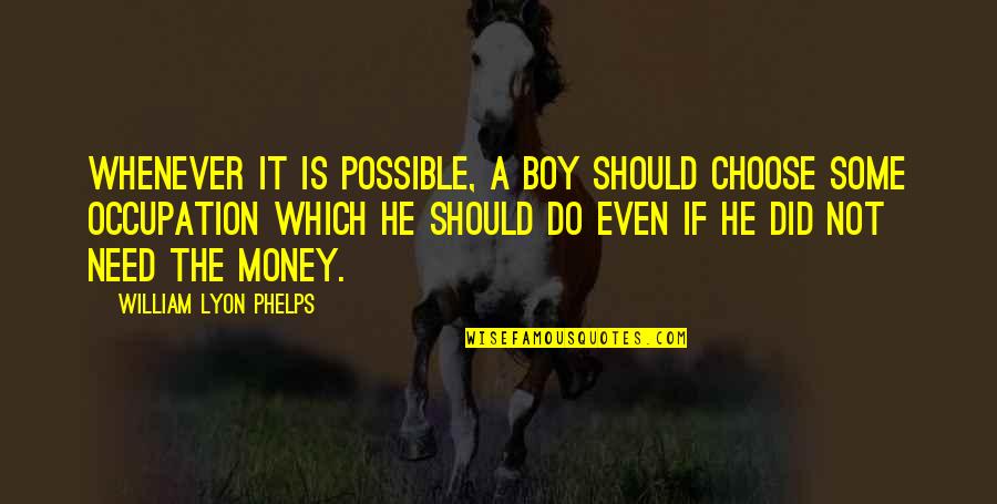 Superfoods Tabs Quotes By William Lyon Phelps: Whenever it is possible, a boy should choose