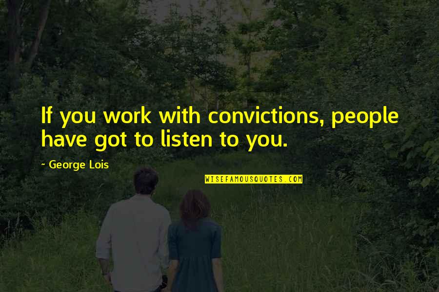 Superfreakonomics Climate Quotes By George Lois: If you work with convictions, people have got