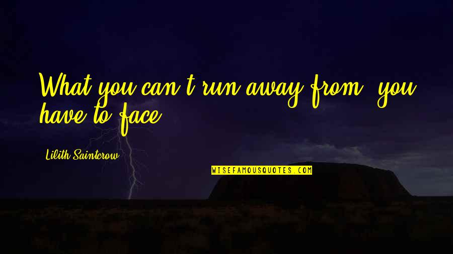 Superfreakonomics Climate Quotes By Lilith Saintcrow: What you can't run away from, you have Superfreakonomics Climate Quotes By Lilith Saintcrow: What you can't run away from, you have