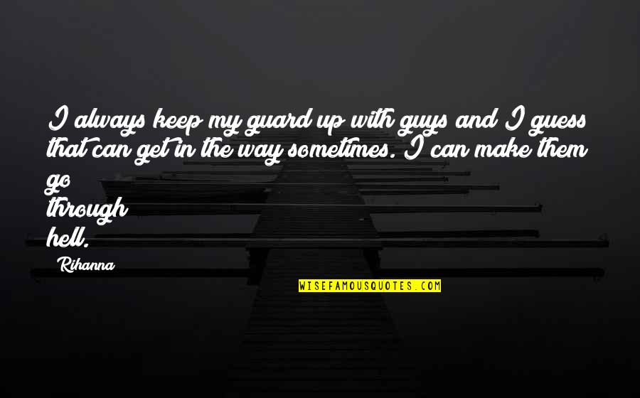Superfreakonomics Climate Quotes By Rihanna: I always keep my guard up with guys Superfreakonomics Climate Quotes By Rihanna: I always keep my guard up with guys