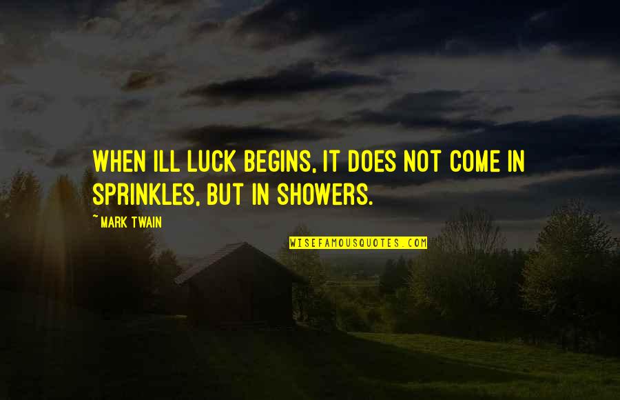 Superfun Quotes By Mark Twain: When ill luck begins, it does not come