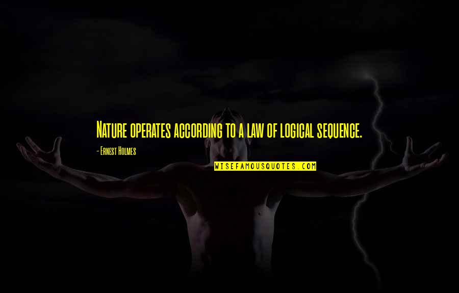 Superfund Act Quotes By Ernest Holmes: Nature operates according to a law of logical Superfund Act Quotes By Ernest Holmes: Nature operates according to a law of logical