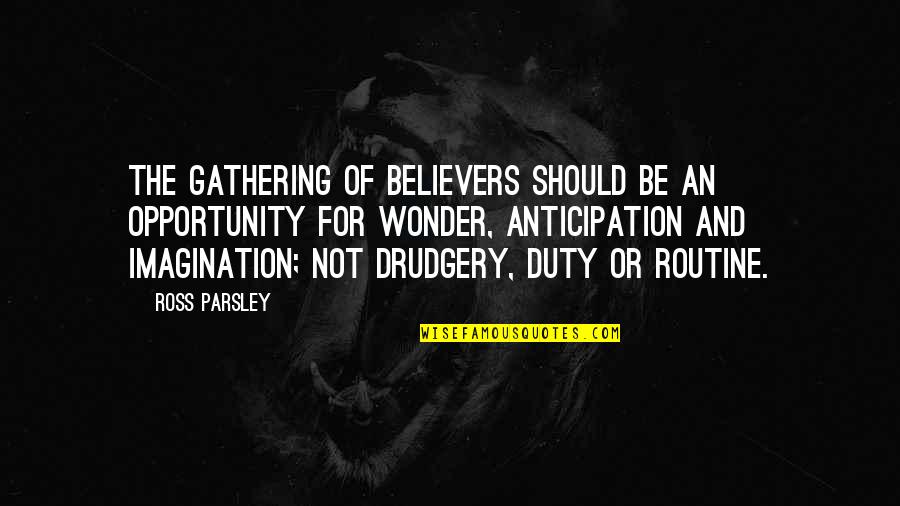 Supergay Quotes By Ross Parsley: The gathering of believers should be an opportunity
