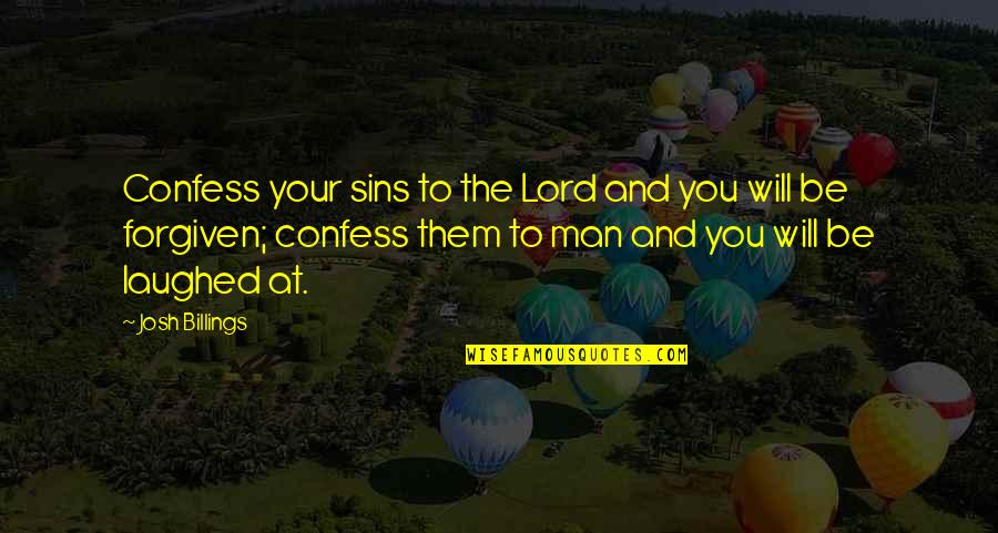 Supergeniuses Quotes By Josh Billings: Confess your sins to the Lord and you