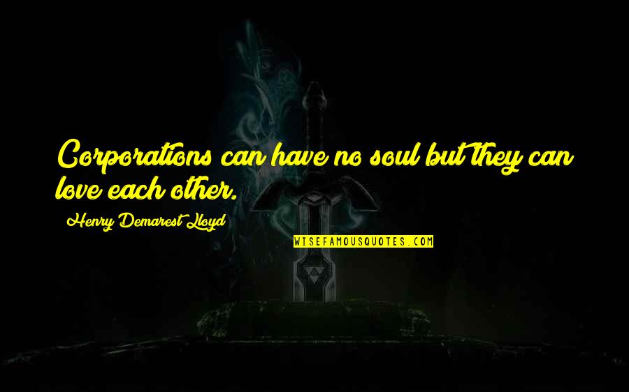 Supergiant Quotes By Henry Demarest Lloyd: Corporations can have no soul but they can Supergiant Quotes By Henry Demarest Lloyd: Corporations can have no soul but they can