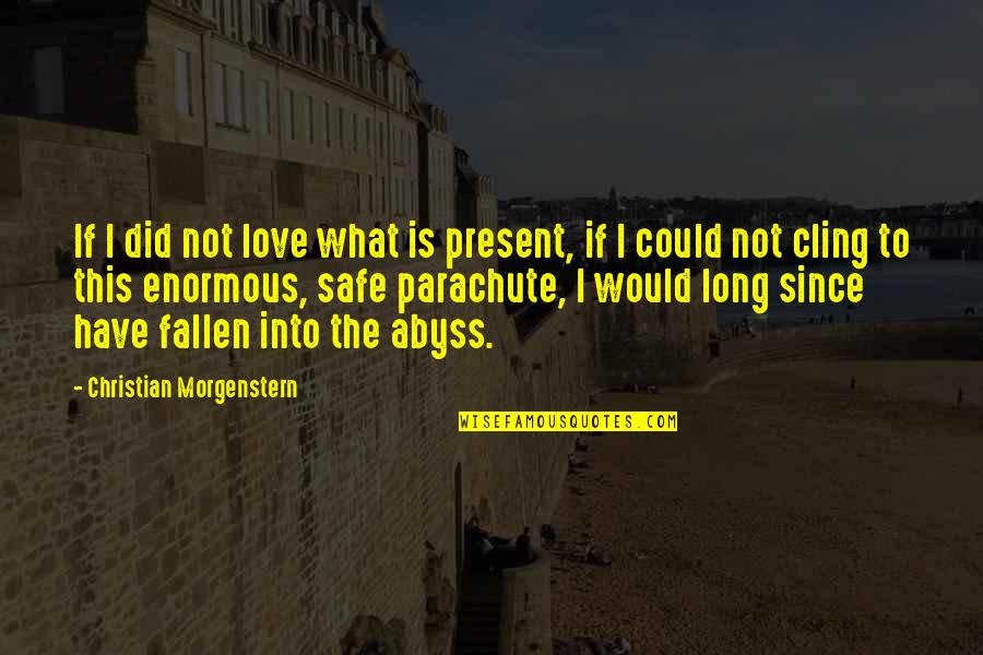 Supergirl Comic Quotes By Christian Morgenstern: If I did not love what is present,