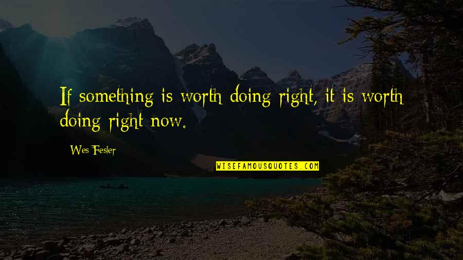 Supergods Grant Quotes By Wes Fesler: If something is worth doing right, it is