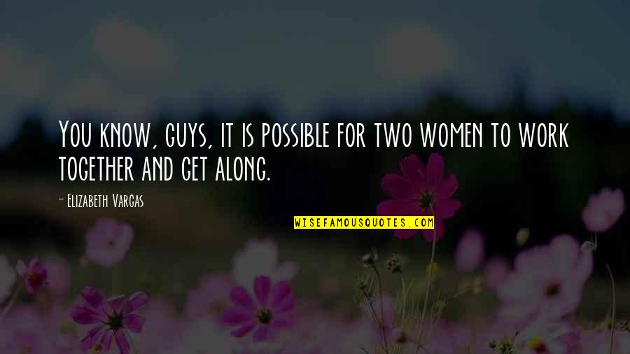 Supergran Quotes By Elizabeth Vargas: You know, guys, it is possible for two Supergran Quotes By Elizabeth Vargas: You know, guys, it is possible for two