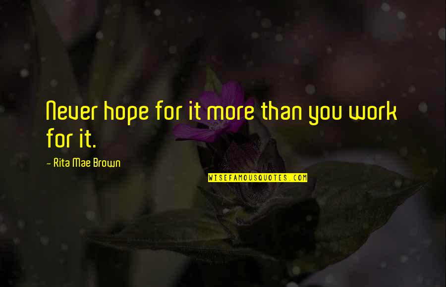 Supergroup Asia Quotes By Rita Mae Brown: Never hope for it more than you work