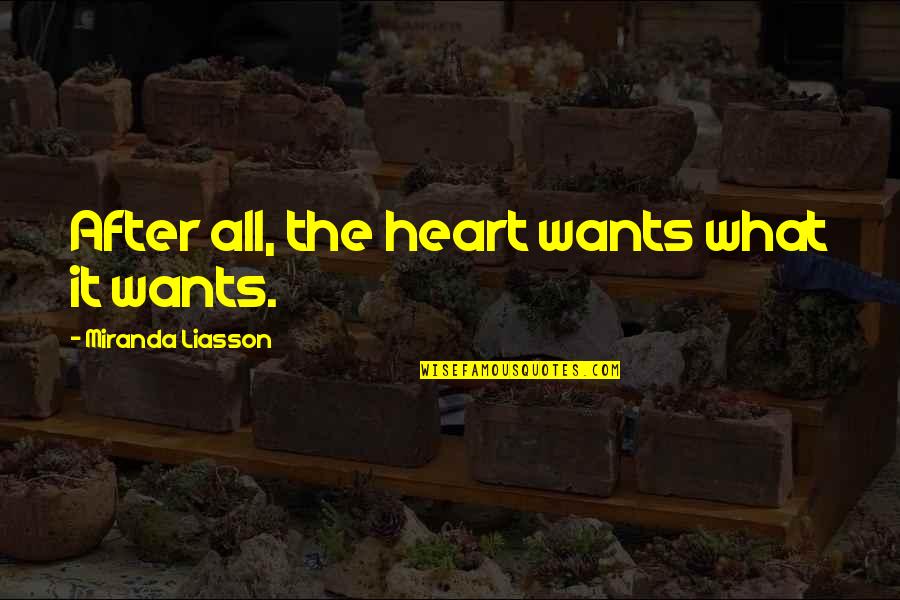 Superheated Quotes By Miranda Liasson: After all, the heart wants what it wants.