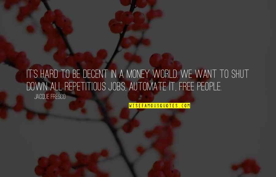 Superhero And Villain Quotes By Jacque Fresco: It's hard to be decent in a money