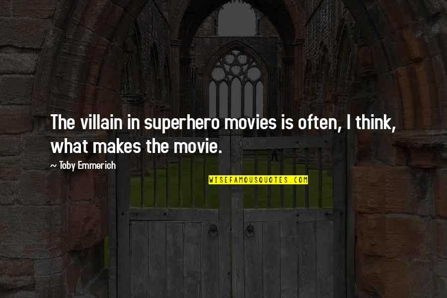 Superhero And Villain Quotes By Toby Emmerich: The villain in superhero movies is often, I