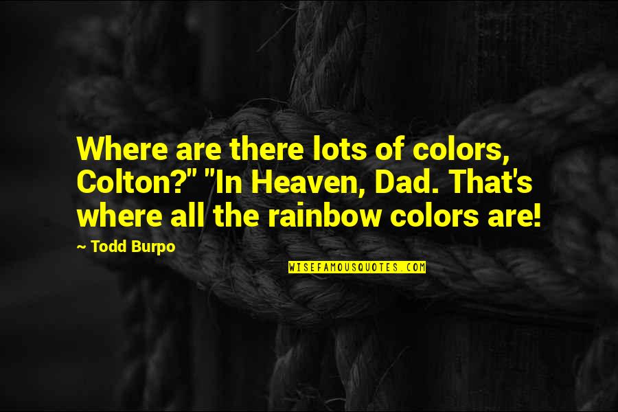 Superhero And Villain Quotes By Todd Burpo: Where are there lots of colors, Colton?" "In