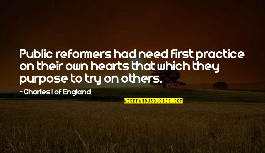 Superhero Movies Quotes By Charles I Of England: Public reformers had need first practice on their