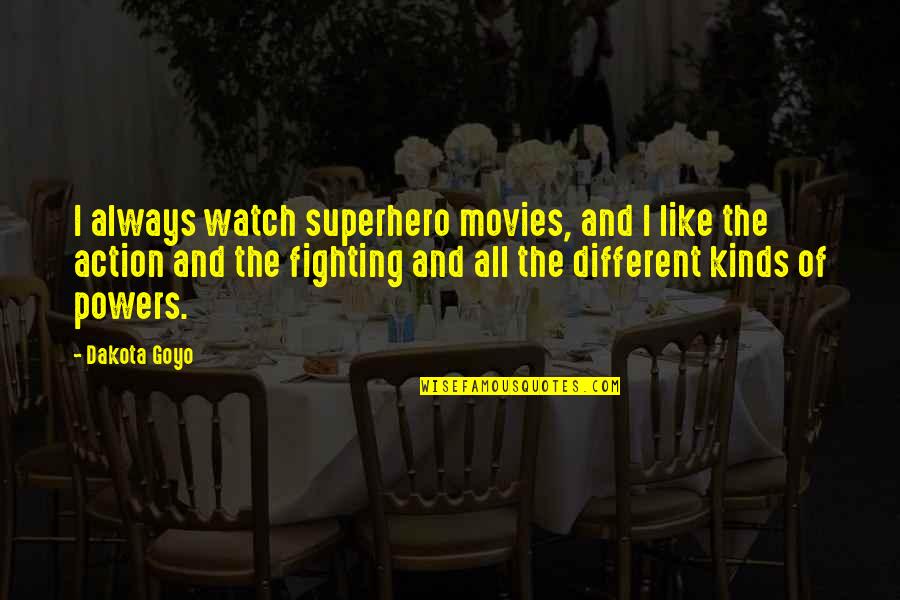 Superhero Movies Quotes By Dakota Goyo: I always watch superhero movies, and I like