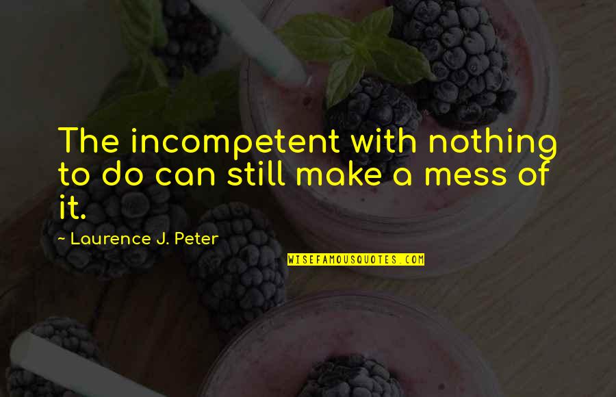 Superhero Reference Quotes By Laurence J. Peter: The incompetent with nothing to do can still