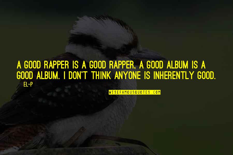 Superheroes Inspiring Quotes By El-P: A good rapper is a good rapper, a