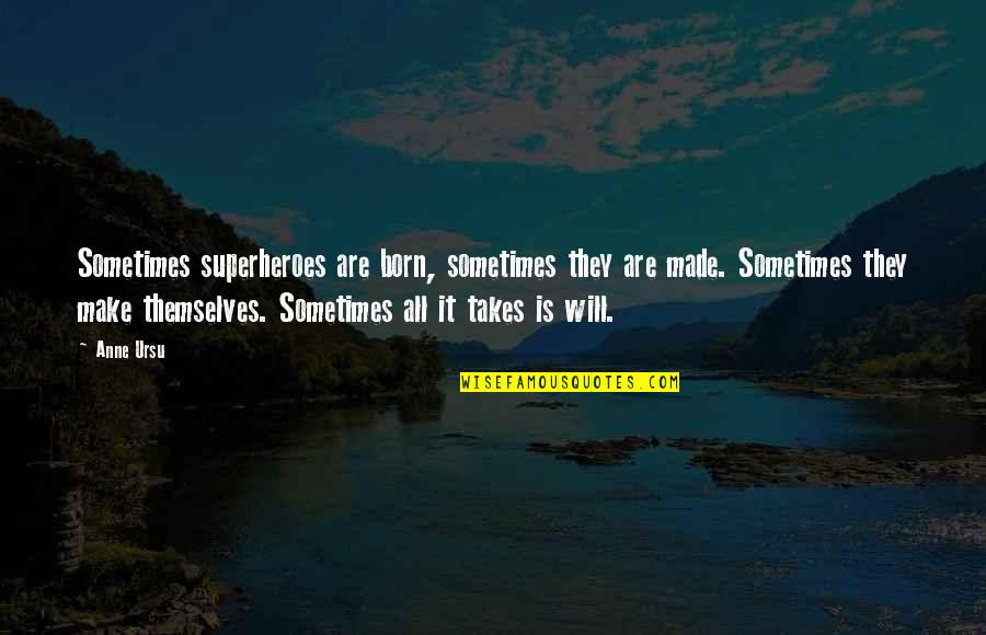 Superheroes Quotes By Anne Ursu: Sometimes superheroes are born, sometimes they are made. Superheroes Quotes By Anne Ursu: Sometimes superheroes are born, sometimes they are made.