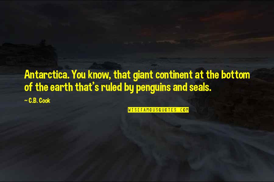 Superheroes Quotes By C.B. Cook: Antarctica. You know, that giant continent at the