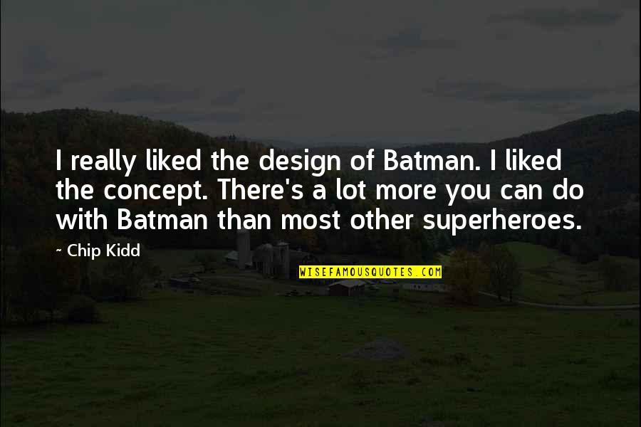 Superheroes Quotes By Chip Kidd: I really liked the design of Batman. I