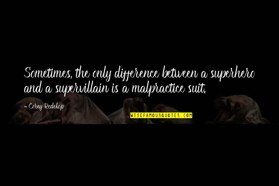 Superheroes Quotes By Corey Redekop: Sometimes, the only difference between a superhero and Superheroes Quotes By Corey Redekop: Sometimes, the only difference between a superhero and