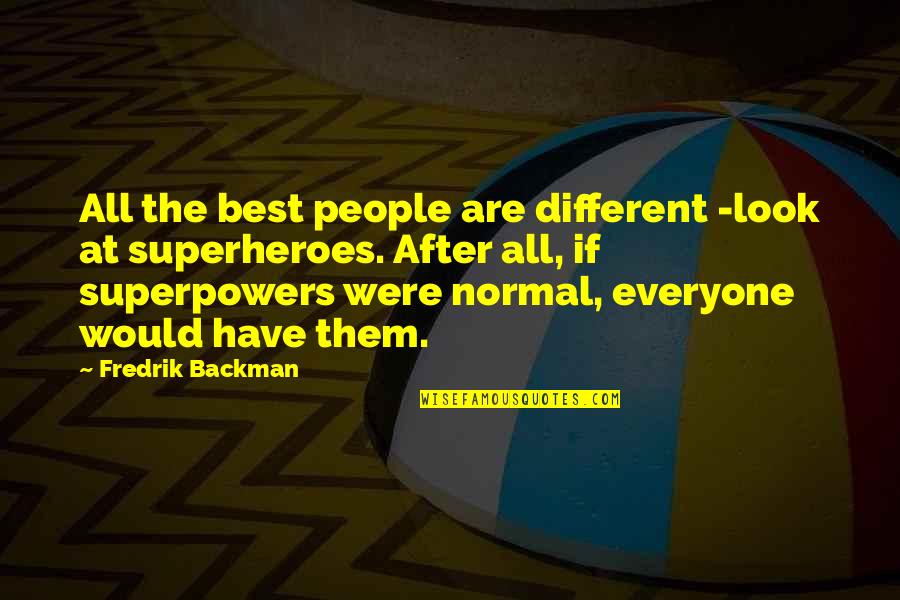 Superheroes Quotes By Fredrik Backman: All the best people are different -look at