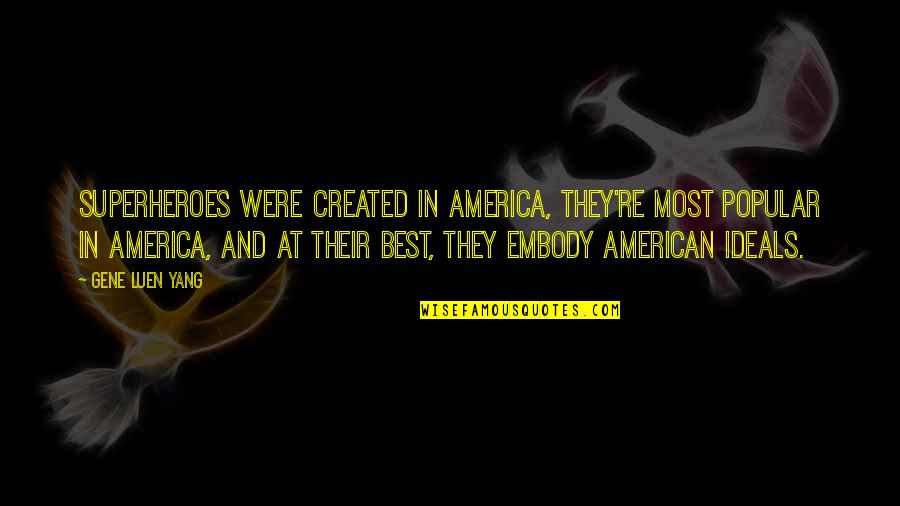Superheroes Quotes By Gene Luen Yang: Superheroes were created in America, they're most popular Superheroes Quotes By Gene Luen Yang: Superheroes were created in America, they're most popular
