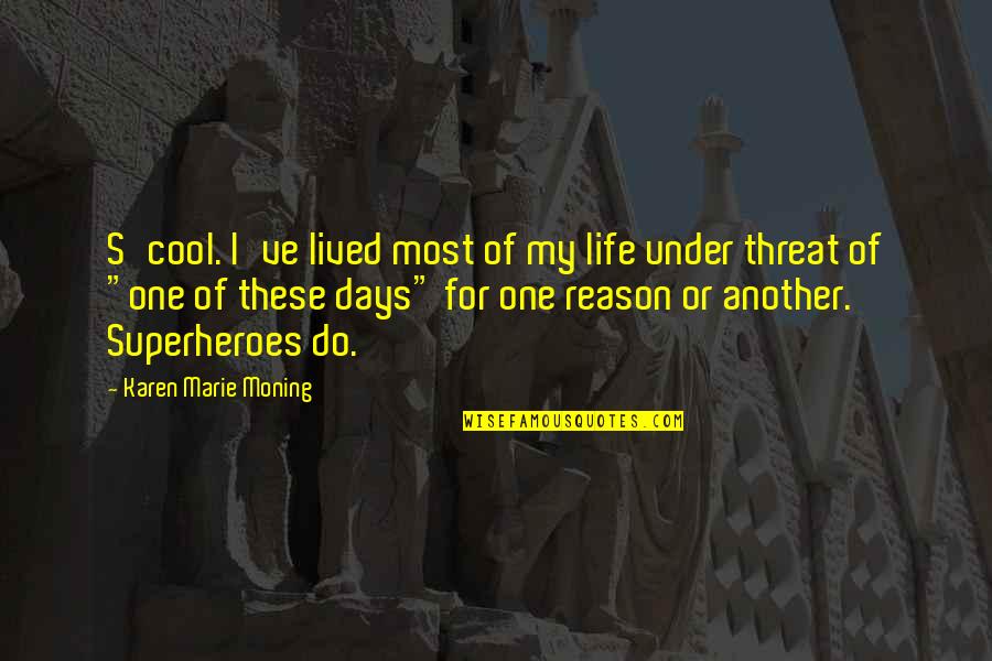 Superheroes Quotes By Karen Marie Moning: S'cool. I've lived most of my life under