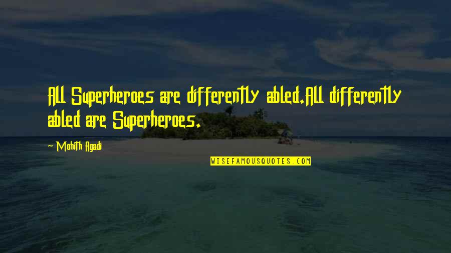 Superheroes Quotes By Mohith Agadi: All Superheroes are differently abled.All differently abled are